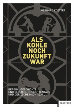 Als Kohle noch Zukunft war: Bergbaugeschichte und Geologie des Muttentals und der Zeche Nachtigall