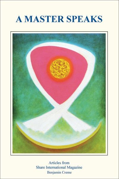 A Master Speaks Volume 1 - Articles from Share International (eBook, ePUB) A Master Speaks Volume 1 - Articles from Share International (eBook, ePUB)