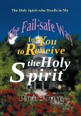 The Holy Spirit Who Dwells in Me - The Fail-Safe Way for You to Receive the Holy Spirit (eBook, ePUB) The Holy Spirit Who Dwells in Me - The Fail-Safe Way for You to Receive the Holy Spirit (eBook, ePUB)