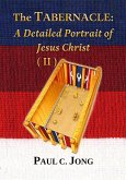 The Tabernacle: A Detailed Portrait of Jesus Christ (II) (eBook, ePUB) The Tabernacle: A Detailed Portrait of Jesus Christ (II) (eBook, ePUB)