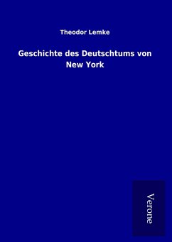 Geschichte des Deutschtums von New York - Lemke, Theodor