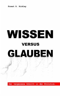 Wissen versus Glauben - Rickley, Forest R.