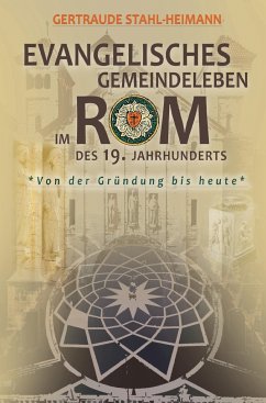 Evangelisches Gemeindeleben im Rom des 19. Jahrhunderts - Gertraude Stahl-Heimann