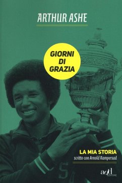 Giorni di grazia. La mia storia - Ashe, Arthur; Rampersad, Arnold