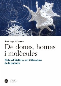 De dones, homes i molècules : notes d'història, art i literatura de la química - Álvarez, Santiago