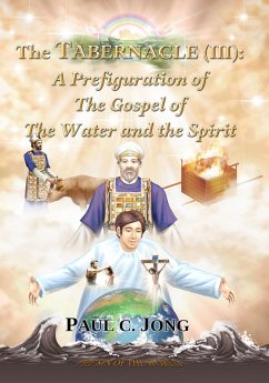 The Tabernacle (III): A Prefiguration of the Gospel of the Water and the Spirit (eBook, ePUB) - Jong, Paul C.