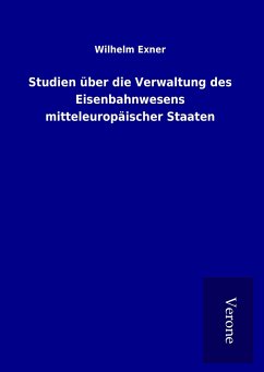 Studien über die Verwaltung des Eisenbahnwesens mitteleuropäischer Staaten