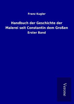 Handbuch der Geschichte der Malerei seit Constantin dem Großen - Kugler, Franz