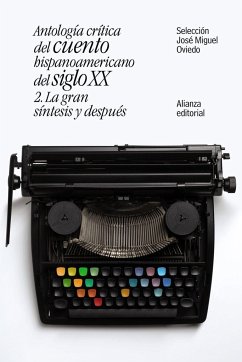 Antología crítica del cuento hispanoamericano del siglo XX : la gran síntesis y después - Oviedo, José Miguel