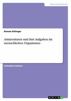 Aminosäuren und ihre Aufgaben im menschlichen Organismus - Ettlinger, Roman