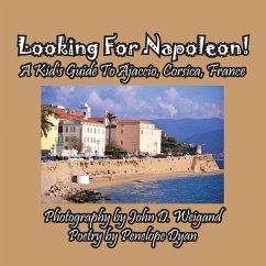 Looking For Napoleon! A Kid's Guide To Ajaccio, Corsica, France - Dyan, Penelope