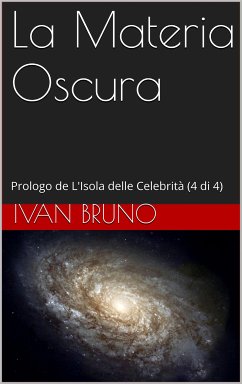 La Materia Oscura. Prologo de L’Isola delle Celebrità (4 di 4) (eBook, ePUB) - Bruno, Ivan