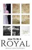How To Be A Royal