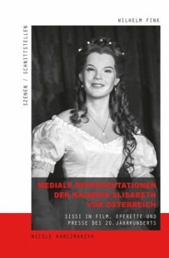 Mediale Repräsentationen der Kaiserin Elisabeth von Österreich - Karczmarzyk, Nicole