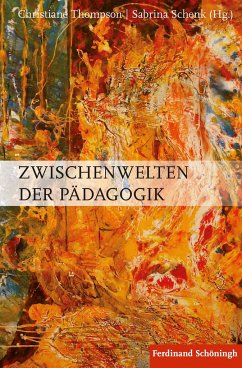 Zwischenwelten der Pädagogik - Thompson, Christiane;Schenk, Sabrina