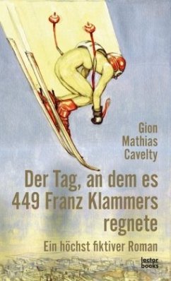 Der Tag, an dem es 449 Franz Klammers regnete - Cavelty, Gion M.