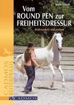 Vom Round Pen zur Freiheitsdressur (eBook, ePUB) - Tillisch, Karin