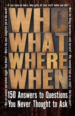 Who What Where When: 150 Answers to Questions You Never Thought to Ask - Publications International Ltd