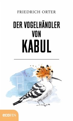 Der Vogelhändler von Kabul (eBook, ePUB) - Orter, Friedrich