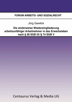 Die stufenweise Wiedereingliederung arbeitsunfähiger Arbeitnehmer in das Erwerbsleben nach § 28 SGB IX / § 74 SGB V – eine arbeitsrechtliche Betrachtung (eBook, PDF) - Gawlick, Jörg