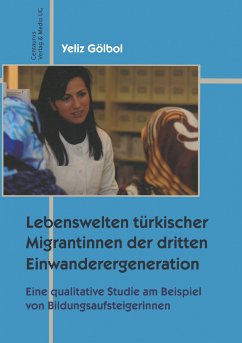 Lebenswelten türkischer Migrantinnen der dritten Einwanderergeneration (eBook, PDF) - Gölbol, Yeliz