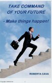Take Command of your Future - Make things happen! (eBook, ePUB) Take Command of your Future - Make things happen! (eBook, ePUB)