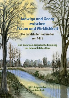 Jadwiga und Georg zwischen Traum und Wirklichkeit - die Landshuter Hochzeiter von 1475 (eBook, ePUB) - Schiller-Roes, Helena