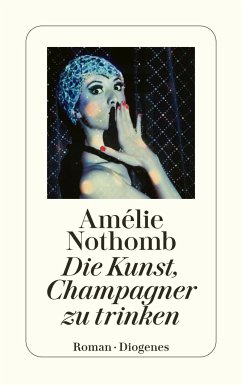 Die Kunst, Champagner zu trinken - Nothomb, Amélie