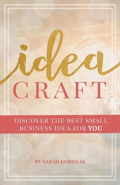 Idea Craft - Discover the Best Small Business Idea for You! (eBook, ePUB) - Korhnak, Sarah
