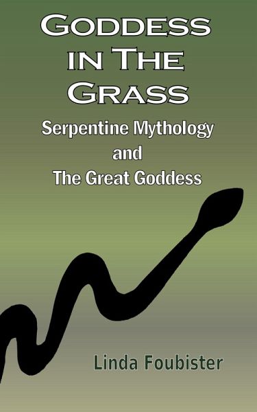 Goddess in the Grass: Serpentine Mythology and the Great Goddess (eBook, ePUB) Goddess in the Grass: Serpentine Mythology and the Great Goddess (eBook, ePUB)