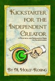Kickstarter for the Independent Creator: A Practical and Informative Guide to Crowdfunding (eBook, ePUB)