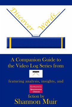 Discover Words: A Companion Guide to the Video Log Series from Infinite House of Books Featuring Analysis, Insights, and Romantic Spontaneous Choices Fiction (Shannon Muir's Blogging and Vlogging Guides, #1) (eBook, ePUB) - Muir, Shannon