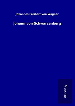 Johann von Schwarzenberg - Wagner, Johannes Freiherr Von