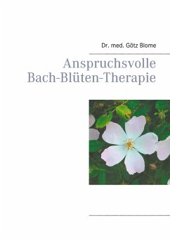 Anspruchsvolle Bach-Blüten-Therapie - Blome, Götz