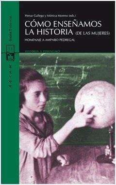 Cover Cómo enseñamos la historia de las mujeres : homenaje a Amparo Pedregal