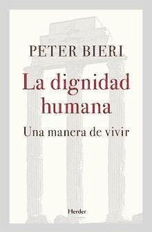 La dignidad humana : una manera de vivir - Bieri, Peter