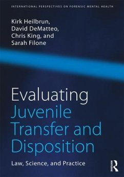 Evaluating Juvenile Transfer and Disposition - Heilbrun, Kirk; Dematteo, David; King, Christopher
