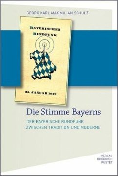Die Stimme Bayerns: Der Bayerische Rundfunk zwischen Tradition und Moderne (Bayerische Geschichte)