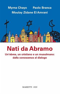 Nati da Abramo. Un'ebrea, un cristiano e un musulmano: dalla conoscenza al dialogo - Chayo, Myrna; Branca, Paolo; Zidane El Amrani, Moulay