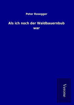 Als ich noch der Waldbauernbub war - Rosegger, Peter