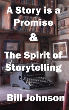 A Story is a Promise & The Spirit of Storytelling (eBook, ePUB) - Johnson, Bill