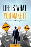 Life Is What You Make It - Seven Steps To Moving Forward (eBook, ePUB)