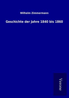 Geschichte der Jahre 1840 bis 1860 - Zimmermann, Wilhelm