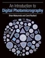 An Introduction to Digital Photomicrography - Matsumoto, Brian, PhD; Roullard, Carol