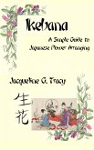 Ikebana - A Simple Guide To Japanese Flower Arranging (eBook, ePUB)