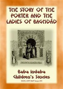 THE STORY OF THE PORTER and THE LADIES OF BAGHDAD - A Children&quote;s Story from 1001 Arabian Nights (eBook, ePUB)