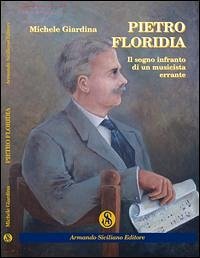 Pietro Floridia. Il sogno infranto di un musicista errante - Giardina, Michele