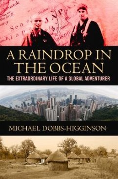 A Raindrop in the Ocean: The Extraordinary Life of a Global Adventurer - Dobbs-Higginson, Michael