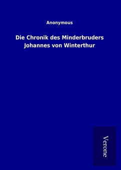 Die Chronik des Minderbruders Johannes von Winterthur - ohne Autor