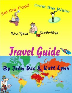 Eat the Food, Drink the Water and Kiss Your Ass Good-bye Travel guide (eBook, ePUB) Cover Eat the Food, Drink the Water and Kiss Your Ass Good-bye Travel guide (eBook, ePUB)